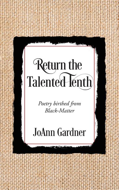 Return the Talented Tenth: Poetry birthed from Black-Matter