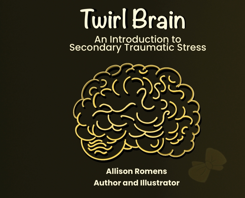 Twirl Brain: An Introduction to Secondary Traumatic Stress