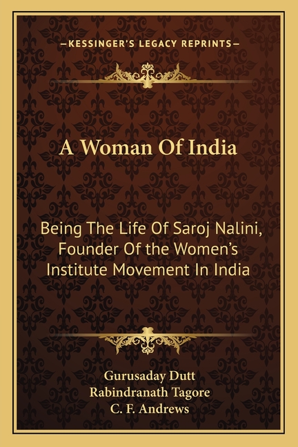 A Woman Of India: Being The Life Of Saroj Nalini, Founder Of the Women's Institute Movement In India