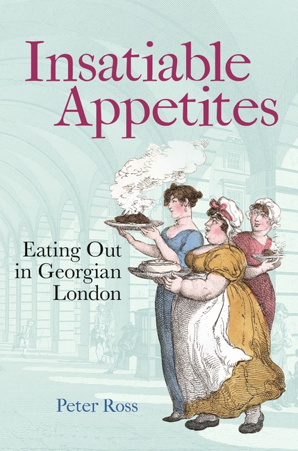 Insatiable Appetites: Eating Out in Georgian London
