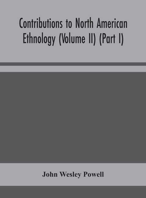 Contributions To North American Ethnology (Volume Ii) (Part I)