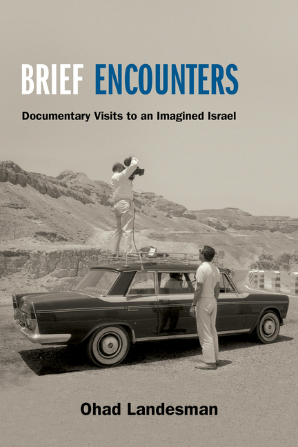 Brief Encounters: Documentary Visits to an Imagined Israel