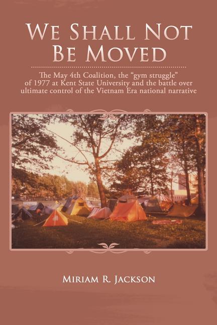 We Shall Not Be Moved: The May 4th Coalition, the "Gym Struggle" at Kent State University of 1977 and the Question of Ultimate National Contr
