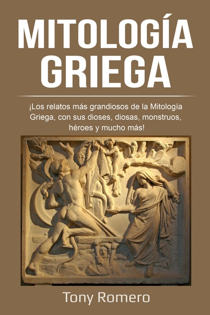 Mitología Griega: ¡Los relatos más grandiosos de la Mitología Griega, con sus dioses, diosas, monstruos, héroes y mucho más!