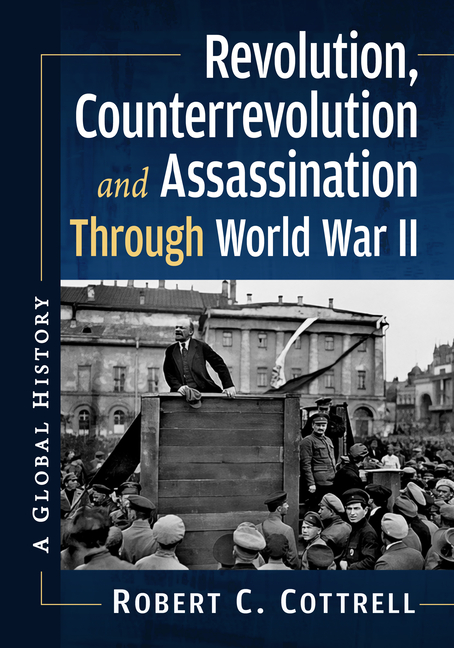 Revolution, Counterrevolution and Assassination Through World War II: A Global History