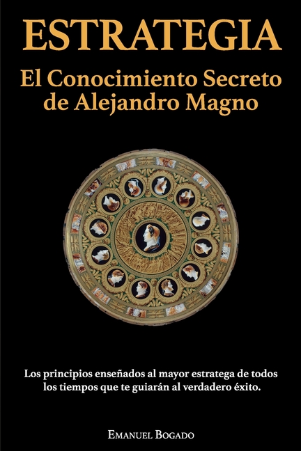 Estrategia: El Conocimiento Secreto de Alejandro Magno