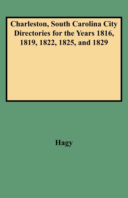 Charleston, South Carolina City Directories for the Years 1816, 1819, 1822, 1825, and 1829