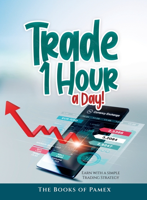 Trade 1 Hour a Day!: Earn with a simple Trading Strategy