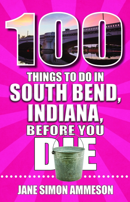 100 Things to Do in South Bend, Indiana, Before You Die
