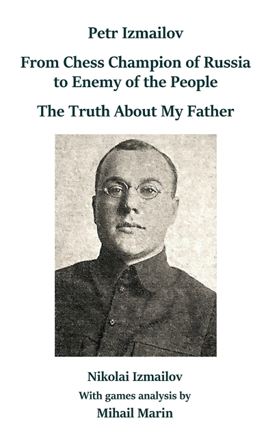 Petr Izmailov: From Chess Champion of Russia to Enemy of the People: The Truth About My Father