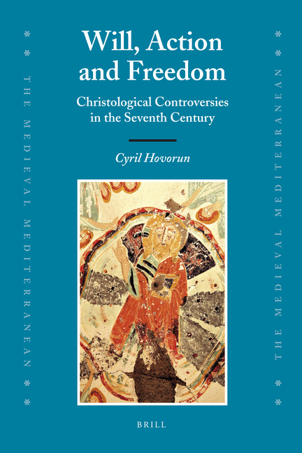Will, Action and Freedom: Christological Controversies in the Seventh Century