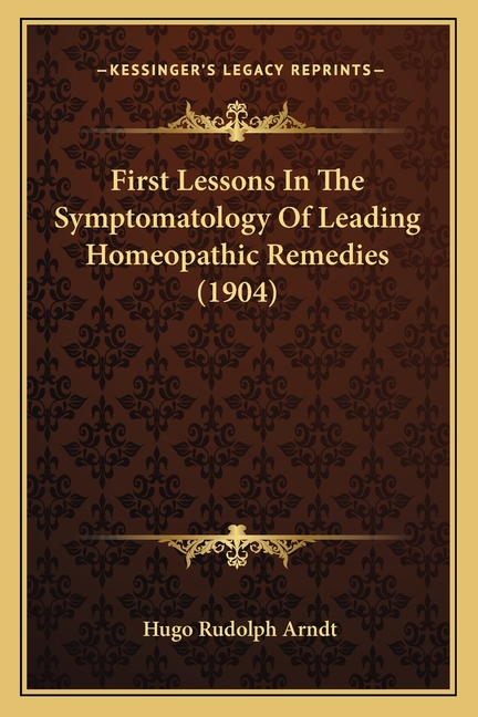 First Lessons In The Symptomatology Of Leading Homeopathic Remedies (1904)