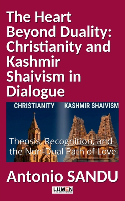 The Heart Beyond Duality: Christianity and Kashmir Shaivism in Dialogue. Theosis, Recognition, and the Non-Dual Path of Love