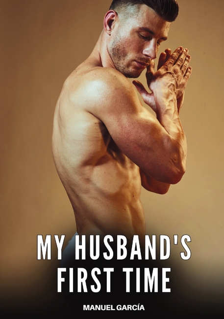 My husband's first time: Explicit Gay Erotic Short Stories for Men (Hot and Sexy)