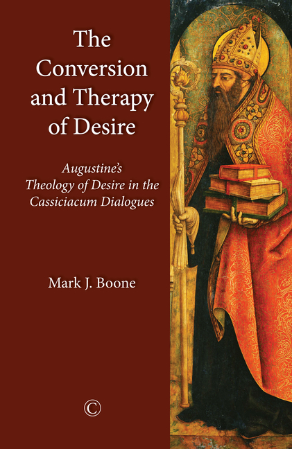 The Conversion and Therapy of Desire: Augustine's Theology of Desire in the Cassiciacum Dialogues