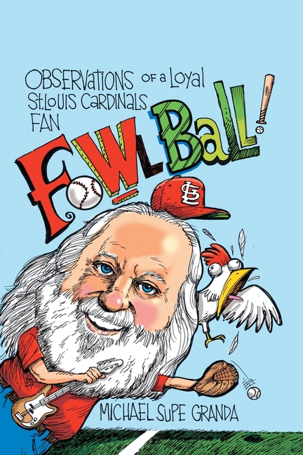 Fowl Ball: Observations of a Loyal St. Louis Cardinals Fan