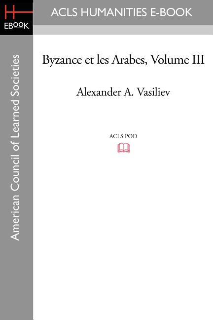 Byzance Et Les Arabes, Volume III
