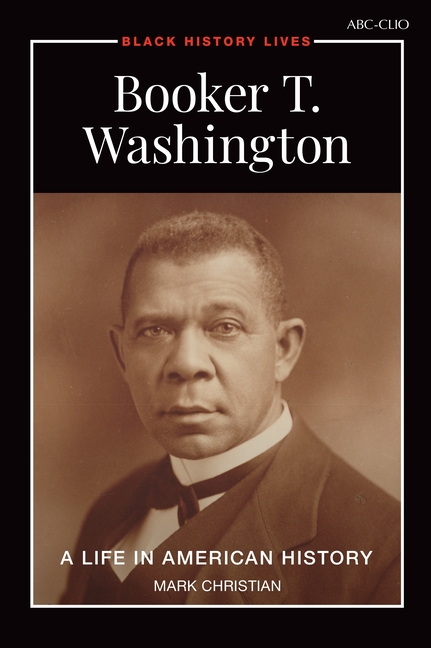 Booker T. Washington: A Life in American History