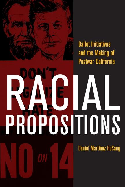 Racial Propositions: Ballot Initiatives and the Making of Postwar California Volume 30