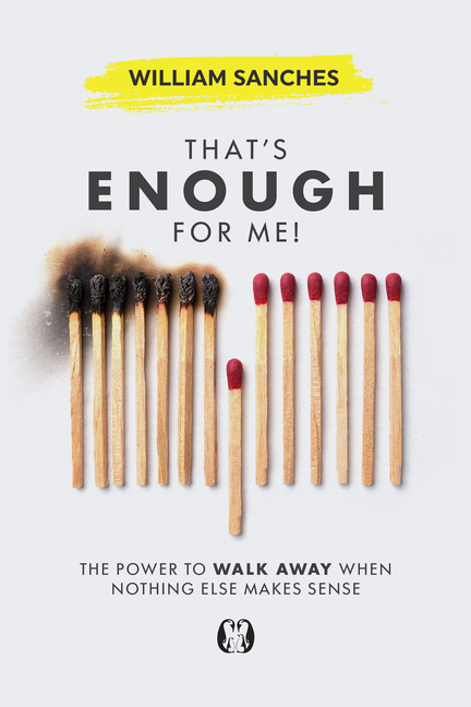 That's Enough for Me!: The Power to Walk Away When Nothing Else Makes Sense