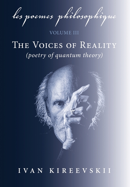 Les Poemes Philosophique (Volume 3): The Voices of Reality (poetry of quantum theory)