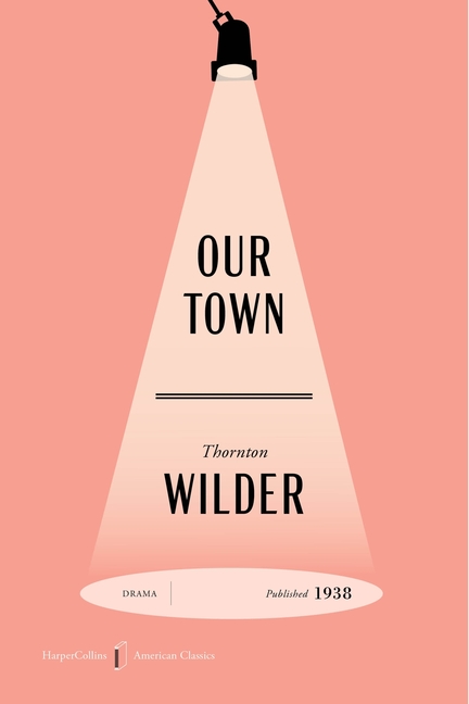 Our Town American Classics Edition: A Play in Three Acts