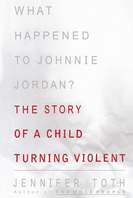 What Happened to Johnnie Jordan?: The Story of a Child Turning Violent