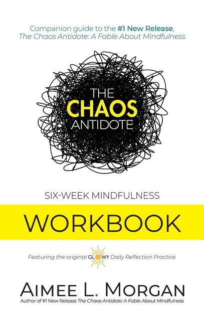 The Chaos Antidote: Six-Week Mindfulness Workbook