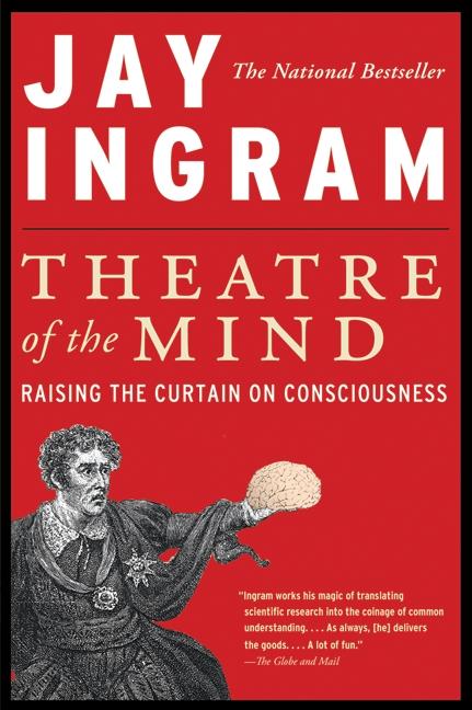 Theatre of the Mind: Raising the Curtain on Consciousness