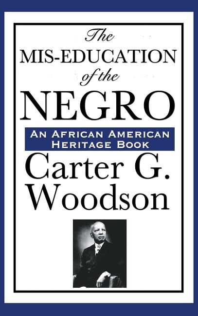 The MIS-Education of the Negro: A Landmark Study of Education, History, and Cultural Identity