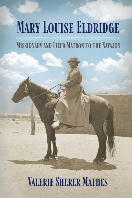 Mary Louise Eldridge: Missionary and Field Matron to the Navajos