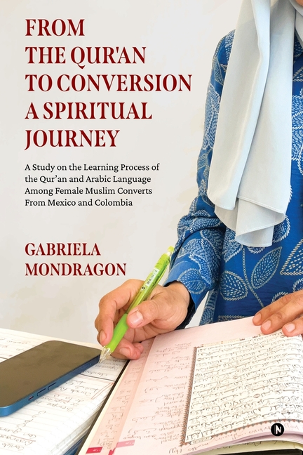From the Qur'an to Conversion a Spiritual Journey: A Study on the Learning Process of the Qur'an and Arabic Language Among Female Muslim Converts from