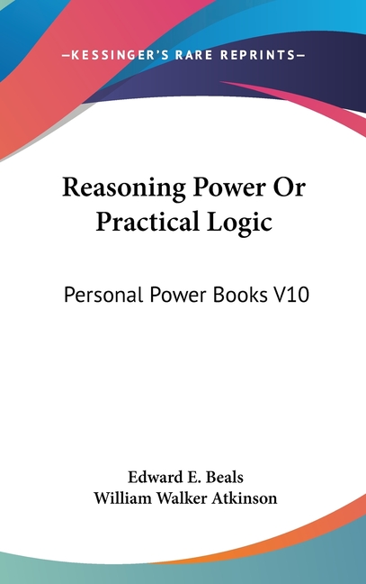 Reasoning Power Or Practical Logic: Personal Power Books V10