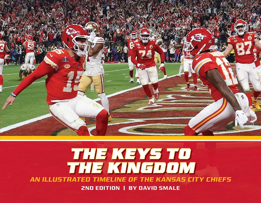 The Keys to the Kingdom: An Illustrated Timeline of the Kansas City Chiefs, 2nd Edition