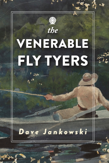 The Venerable Fly Tyers: Adventures in Fishing and Hunting