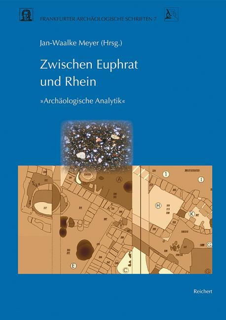 Zwischen Euphrat Und Rhein: Ergebnisse Des Graduierten-Kollegs Archaologische Analytik an Der Johann Wolfgang Von Goethe-Universitat Frankfurt Am Main