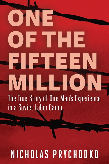 One of the Fifteen Million: The True Story of One Man's Experience in a Soviet Labor Camp
