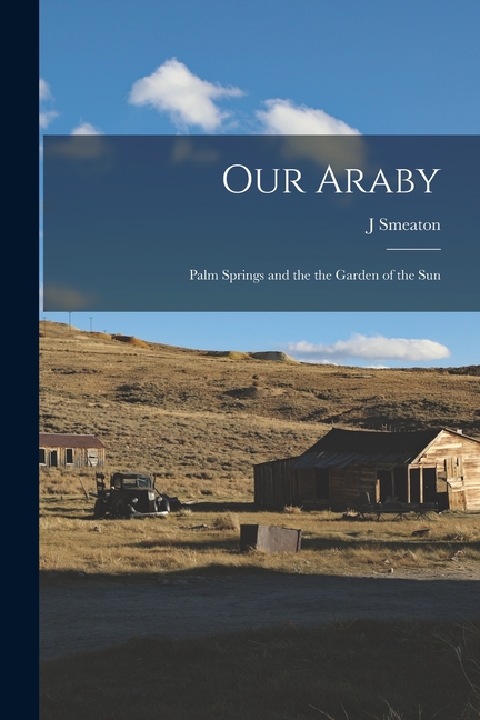 Our Araby: Palm Springs and the the Garden of the Sun