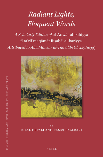Radiant Lights, Eloquent Words: A Scholarly Edition of Al-Anwār Al-Bahiyya Fī Taʿrīf Maqāmāt FuṣaḥāF