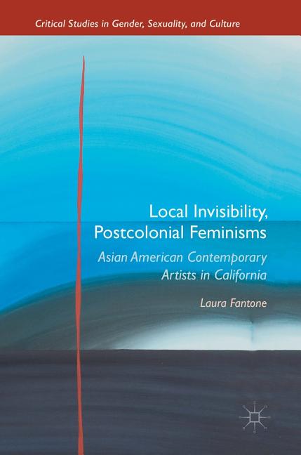Local Invisibility, Postcolonial Feminisms: Asian American Contemporary Artists in California