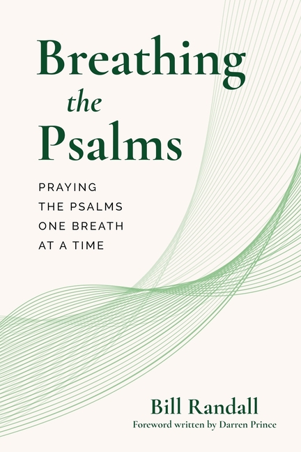 Breathing the Psalms: Praying the Psalms One Breath at a Time