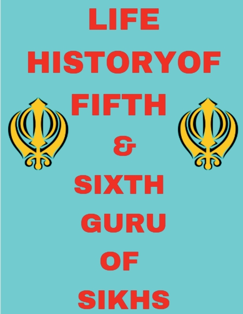 Life History Of Fifth And Sixth Guru Of Sikhs
