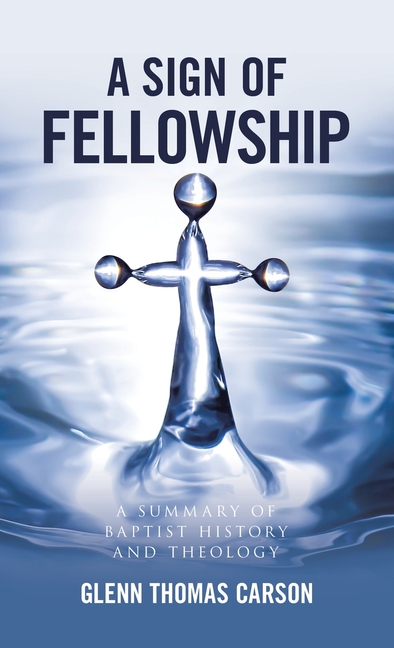A Sign of Fellowship: A Summary of Baptist History and Theology