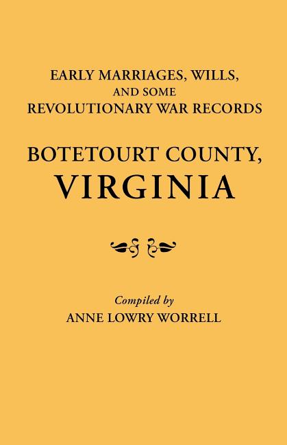 Early Marriages, Wills, and Some Revolutionary War Records: Botetourt County, Virginia