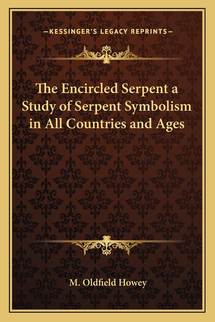 The Encircled Serpent a Study of Serpent Symbolism in All Countries and Ages