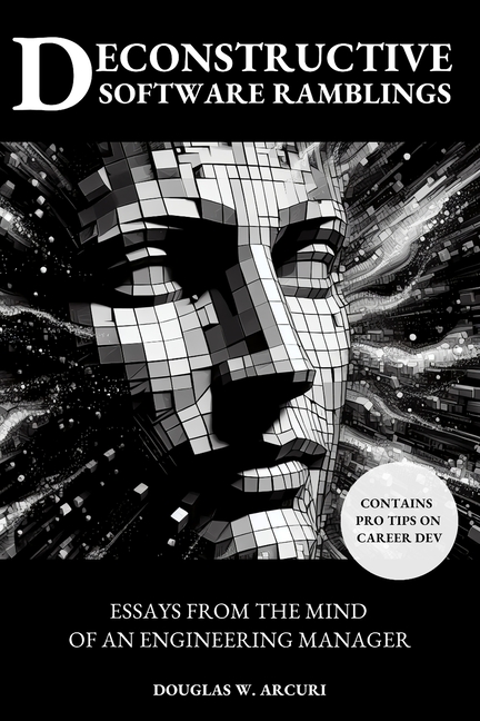 Deconstructive Software Ramblings: Essays from the Mind of an Engineering Manager