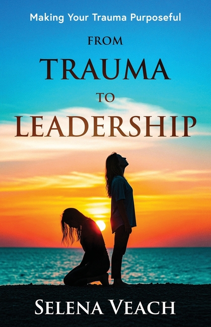 From Trauma to Leadership: Making Your Trauma Purposeful