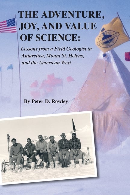 The Adventure, Joy, and Value of Science: Lessons from a Field Geologist in Antarctica, Mount St. Helens, and the American West