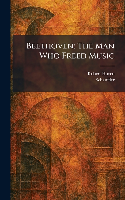Beethoven: The Man Who Freed Music