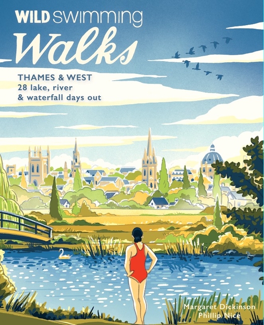 Wild Swimming Walks Thames & West of London: 28 Lake, River & Waterfall Days Out